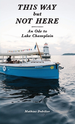 This Way But Not Here: An Ode to Lake Champlain