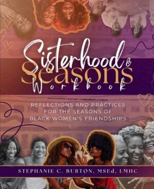 Sisterhood & Seasons Workbook: Reflections and Practices for the Seasons of Black Women's Friendships