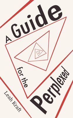 A Guide for the Perplexed: A Practical Guidebook for Creating Meaning in the Present Day