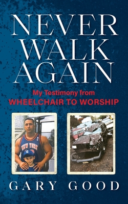 Never Walk Again: My Testimony from Wheelchair to Worship