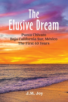 The Elusive Dream: Punta Chivato, Baja California Sur, Mexico - The First 40 Years