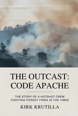 The Outcast: Code Apache: The story of a hotshot crew fighting forest fire in the 1980s