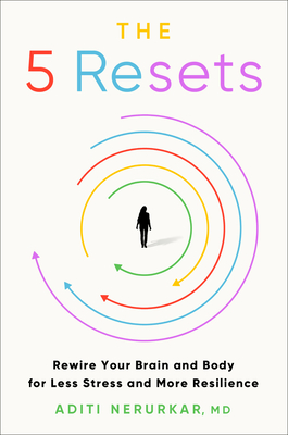 The 5 Resets: Rewire Your Brain and Body for Less Stress and More Resilience