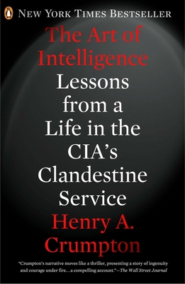 The Art of Intelligence: Lessons from a Life in the Cia's Clandestine Service