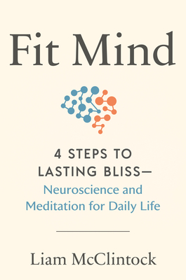 Fit Mind: 4 Steps to Lasting Bliss--Neuroscience and Meditation for Daily Life