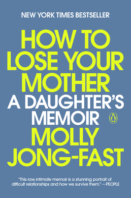 How to Lose Your Mother: A Daughter's Memoir