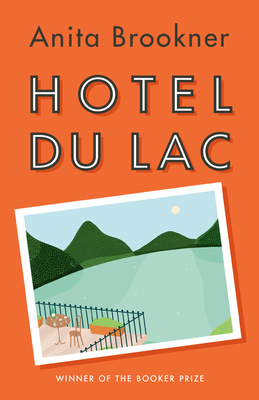 Hotel Du Lac: A Novel (Man Booker Prize Winner)