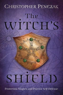 The Witch's Shield: Protection Magick and Psychic Self-Defense