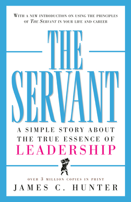 The Servant: A Simple Story about the True Essence of Leadership