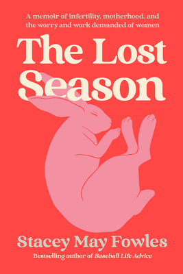 The Lost Season: A Memoir of Infertility, Motherhood, and the Worry and Work Demanded of Women