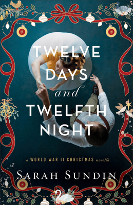 Twelve Days and Twelfth Night: A World War II Christmas Novella