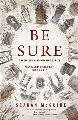 Be Sure: Wayward Children, Books 1-3