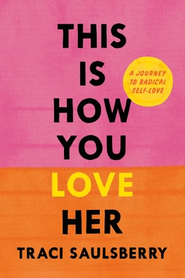 This Is How You Love Her: A Journey to Radical Self-Love