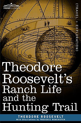 Theodore Roosevelt's Ranch Life and the Hunting Trail