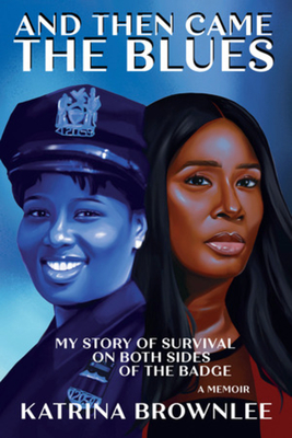 And Then Came the Blues: My Story of Survival on Both Sides of the Badge