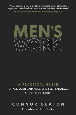 Men's Work: A Practical Guide to Face Your Darkness, End Self-Sabotage, and Find Freedom