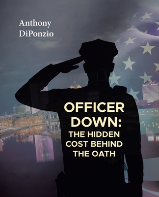 Officer Down: The Hidden Cost Behind the Oath