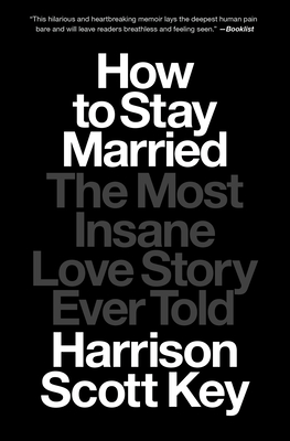 How to Stay Married: The Most Insane Love Story Ever Told