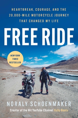 Free Ride: Heartbreak, Courage, and the 20,000-Mile Motorcycle Journey That Changed My Life