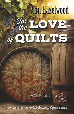 For the Love of Quilts: Wine Country Quilts Series Book 1 of 5