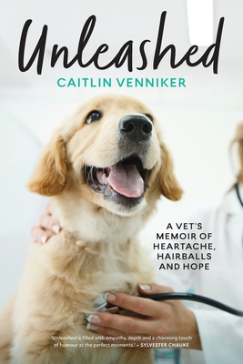 Unleashed: A Vet's Memoir of Heartache, Hairballs and Hope