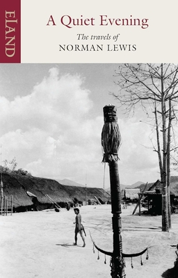 A Quiet Evening: The Travels of Norman Lewis