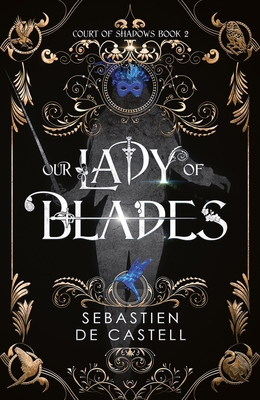 Our Lady of Blades: A Court of Shadows Novel, Perfect for Fans of Joe Abercrombie, Scott Lynch and Richard Swan