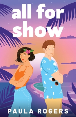 All for Show: The perfect enemies to lovers, second chance, tropical island romance