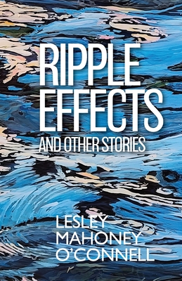 Ripple Effects: And Other Stories