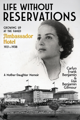Life Without Reservations: Growing Up at the Famed Ambassador Hotel 1921 to 1938