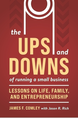 The Ups and Downs of Running a Small Business: Lessons from a Lifetime of Lifting People, Business, and Community Up