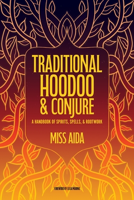 Traditional Hoodoo & Conjure: A Handbook of Spirits, Spells, & Rootwork