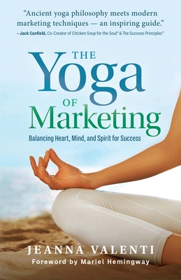 The Yoga of Marketing: Balancing Heart, Mind, and Spirit for Success