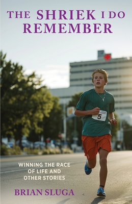The Shriek I Do Remember: Winning The Race Of Life And Other Stories