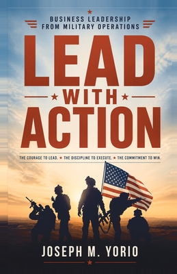 Lead With Action: The courage to lead. The discipline to execute. The commitment to win.