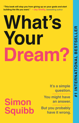 What's Your Dream?: Find Your Passion. Love Your Work. Build a Richer Life.
