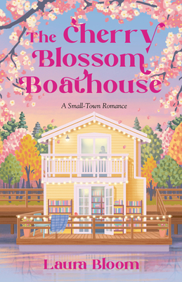 The Cherry Blossom Boathouse: A Small-Town Romance a Cozy Bookshop Romance
