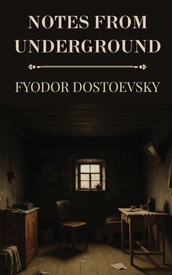 Notes from Underground by Fyodor Dostoevsky