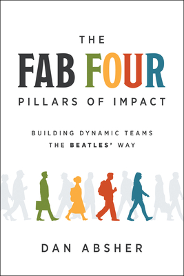 The Fab Four Pillars of Impact: Building Dynamic Teams the Beatles' Way
