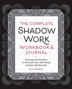 The Complete Shadow Work Workbook & Journal: Exercises and Prompts to Prioritize Your Well-Being and Heal Old Wounds