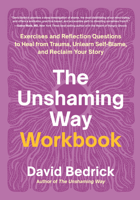 The Unshaming Way Workbook: Exercises and Reflection Questions to Heal from Trauma, Unlearn Self-Blame, and Reclaim Your Story
