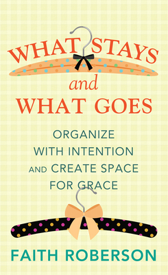 What Stays and What Goes: Organize with Intention and Create Space for Grace