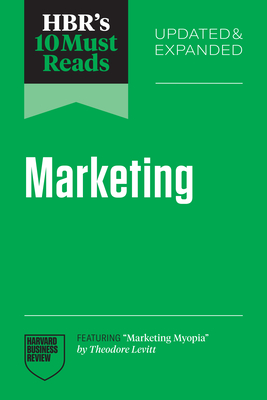 Hbr's 10 Must Reads on Marketing, Updated and Expanded (Featuring Marketing Myopia by Theodore Levitt)