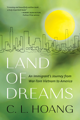 Land of Dreams: An Immigrant's Journey from War-Torn Vietnam to America