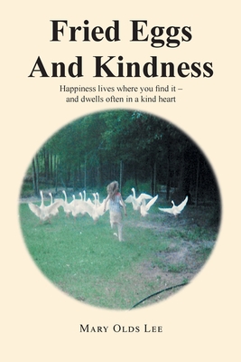 Fried Eggs And Kindness: Happiness lives where you find it - and dwells often in a kind heart