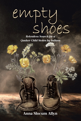 empty shoes: Relentless Search for a Quaker Child Stolen by Indians