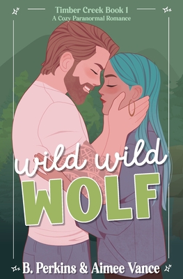 Wild Wild Wolf: A Small Town Paranormal Romance