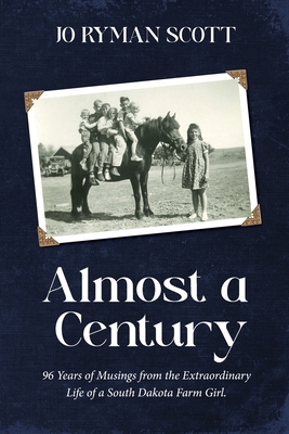 Almost a Century: 96 Years of Musings from the Extraordinary Life of a South Dakota Farm Girl