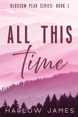 All This Time: Blossom Peak Book 1