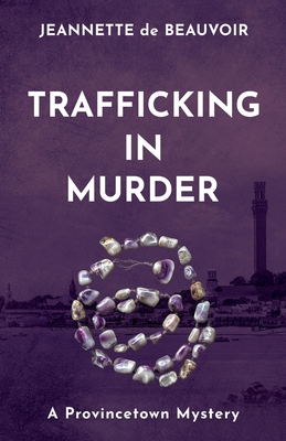 Trafficking In Murder: A Provincetown Mystery